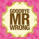 Goodbye, Mr. Wrong